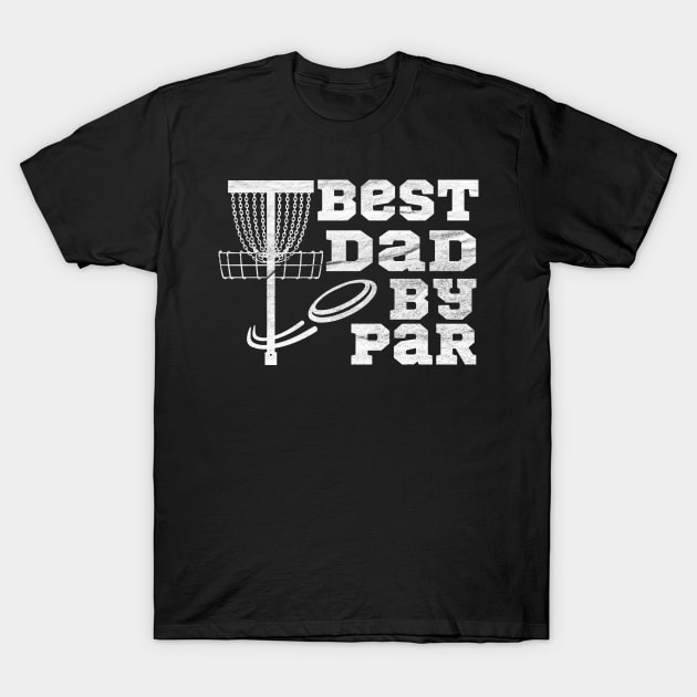 best dad by par disc golf Father's Day T-Shirt by tee4ever